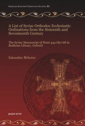 book A List of Syriac Orthodox Ecclesiastic Ordinations from the Sixteenth and Seventeenth Century: The Syriac Manuscript of Hunt 444 (Syr 68 in Bodleian Library, Oxford)