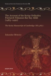 book The Account of the Syriac Orthodox Patriarch Yūḥanun Bar Šay Allāh (1483–1492): The Syriac Manuscript of Cambridge: DD.3.8(1)