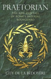 book Praetorian: The Rise and Fall of Rome's Imperial Bodyguard