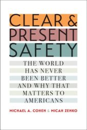 book Clear and Present Safety: The World Has Never Been Better and Why That Matters to Americans