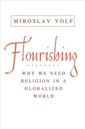 book Flourishing: Why We Need Religion in a Globalized World