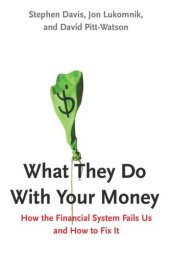 book What They Do With Your Money: How the Financial System Fails Us and How to Fix It