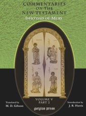 book The Commentaries on the New Testament of Isho'dad of Merv: Edited and Translated by Margaret Dunlop Gibson; Introduction by James Rendel Harris