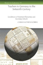 book Teachers in Germany in the Sixteenth Century: Conditions in Protestant Elementary and Secondary Schools