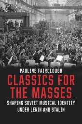 book Classics for the Masses: Shaping Soviet Musical Identity under Lenin and Stalin