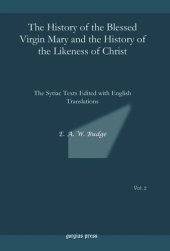 book The History of the Blessed Virgin Mary and the History of the Likeness of Christ: The Syriac Texts Edited with English Translations