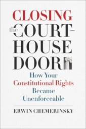 book Closing the Courthouse Door: How Your Constitutional Rights Became Unenforceable