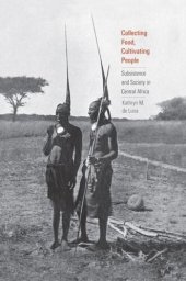 book Collecting Food, Cultivating People: Subsistence and Society in Central Africa