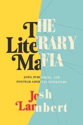 book The Literary Mafia: Jews, Publishing, and Postwar American Literature