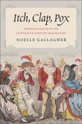 book Itch, Clap, Pox: Venereal Disease in the Eighteenth-Century Imagination