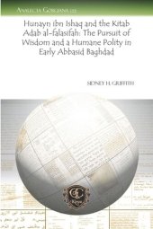 book Hunayn ibn Ishaq and the Kitab Adab al-falasifah: The Pursuit of Wisdom and a Humane Polity in Early Abbasid Baghdad