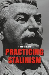 book Practicing Stalinism: Bolsheviks, Boyars, and the Persistence of Tradition