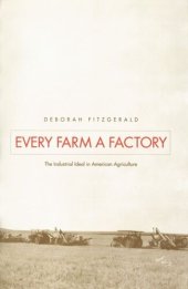 book Every Farm a Factory: The Industrial Ideal in American Agriculture