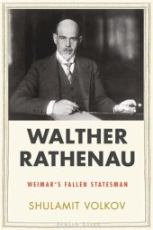 book Walther Rathenau: Weimar's Fallen Statesman