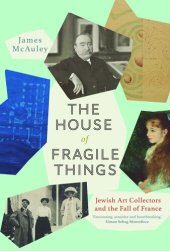 book The House of Fragile Things: Jewish Art Collectors and the Fall of France