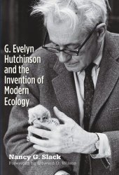 book G. Evelyn Hutchinson and the Invention of Modern Ecology