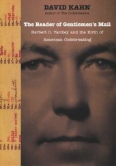 book The Reader of Gentlemens Mail: Herbert O. Yardley and the Birth of American Codebreaking