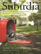 book Welcome to Subirdia: Sharing Our Neighborhoods with Wrens, Robins, Woodpeckers, and Other Wildlife