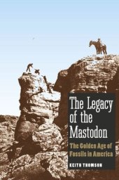 book The Legacy of the Mastodon: The Golden Age of Fossils in America