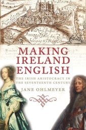 book Making Ireland English: The Irish Aristocracy in the Seventeenth Century