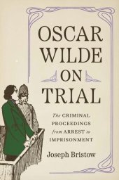 book Oscar Wilde on Trial: The Criminal Proceedings, from Arrest to Imprisonment