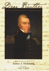 book Dear Brother: Letters of William Clark to Jonathan Clark