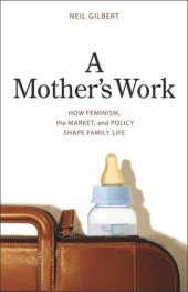 book A Mother's Work: How Feminism, the Market, and Policy Shape Family Life