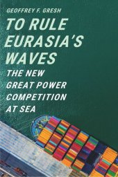 book To Rule Eurasia’s Waves: The New Great Power Competition at Sea