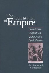 book The Constitution of Empire: Territorial Expansion and American Legal History