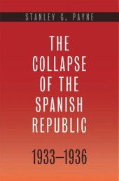 book The Collapse of the Spanish Republic, 1933-1936: Origins of the Civil War