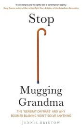 book Stop Mugging Grandma: The 'Generation Wars' and Why Boomer Blaming Won't Solve Anything