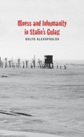 book Illness and Inhumanity in Stalin's Gulag