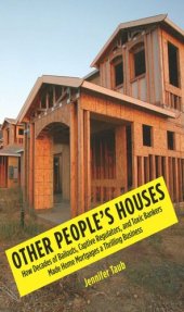 book Other People's Houses: How Decades of Bailouts, Captive Regulators, and Toxic Bankers Made Home Mortgages a Thrilling Business