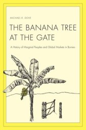 book The Banana Tree at the Gate: A History of Marginal Peoples and Global Markets in Borneo