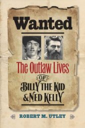 book Wanted: The Outlaw Lives of Billy the Kid and Ned Kelly