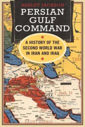 book Persian Gulf Command: A History of the Second World War in Iran and Iraq