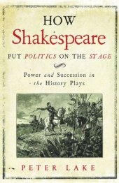 book How Shakespeare Put Politics on the Stage: Power and Succession in the History Plays