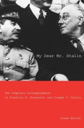 book My Dear Mr. Stalin: The Complete Correspondence of Franklin D. Roosevelt and Joseph V. Stalin