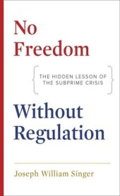 book No Freedom without Regulation: The Hidden Lesson of the Subprime Crisis