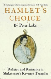 book Hamlet's Choice: Religion and Resistance in Shakespeare's Revenge Tragedies