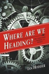 book Where Are We Heading?: The Evolution of Humans and Things