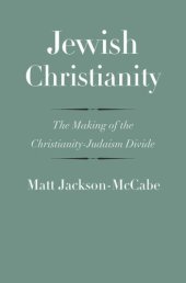 book Jewish Christianity: The Making of the Christianity-Judaism Divide