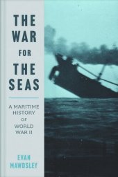 book The War for the Seas: A Maritime History of World War II