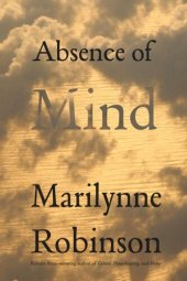 book Absence of Mind: The Dispelling of Inwardness from the Modern Myth of the Self