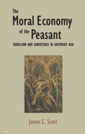 book The Moral Economy of the Peasant: Rebellion and Subsistence in Southeast Asia