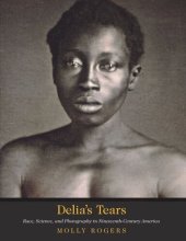 book Delia's Tears: Race, Science, and Photography in Nineteenth-Century America