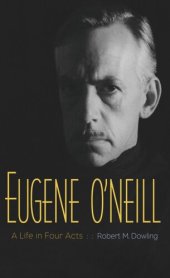 book Eugene O'Neill: A Life in Four Acts