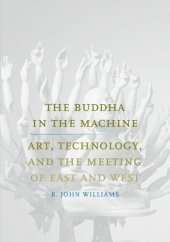 book The Buddha in the Machine: Art, Technology, and the Meeting of East and West