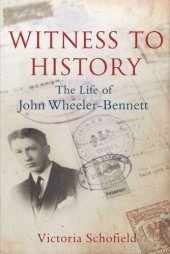 book Witness to History: The Life of John Wheeler-Bennett