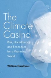 book The Climate Casino: Risk, Uncertainty, and Economics for a Warming World